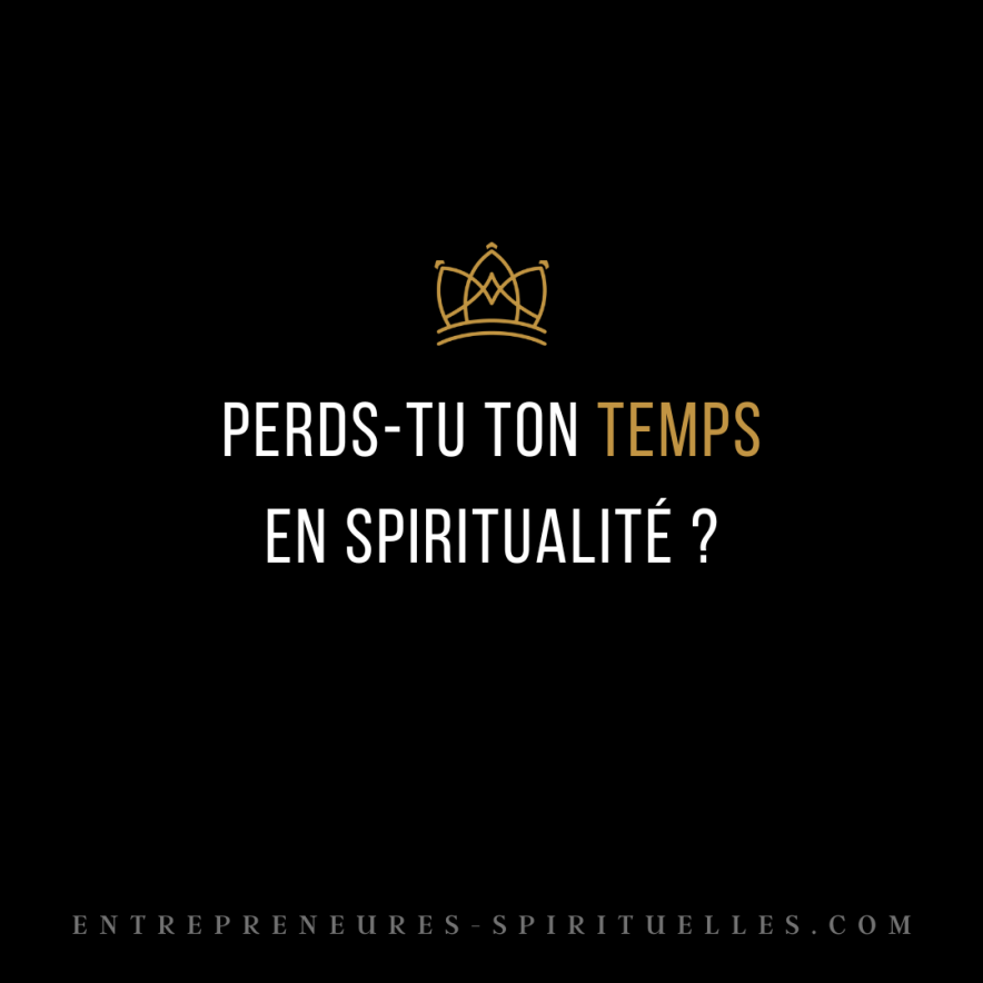 Perds-tu ton temps en spiritualité