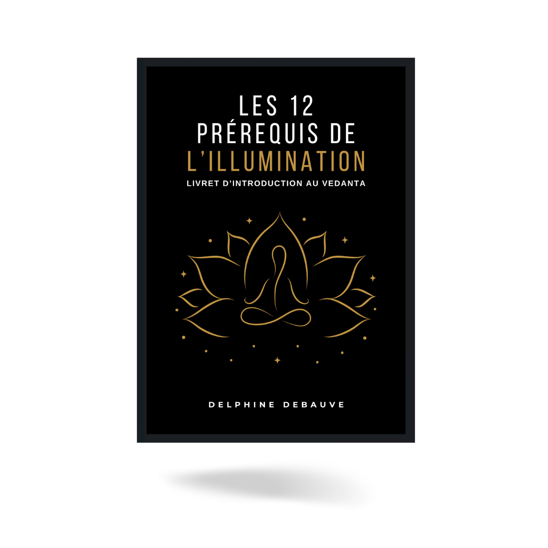 Les 12 prérequis de l'illumination : livret d'introduction au Vedanta