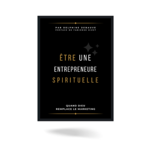 Etre une Entrepreneure Spirituelle - Quand Dieu remplace le marketing