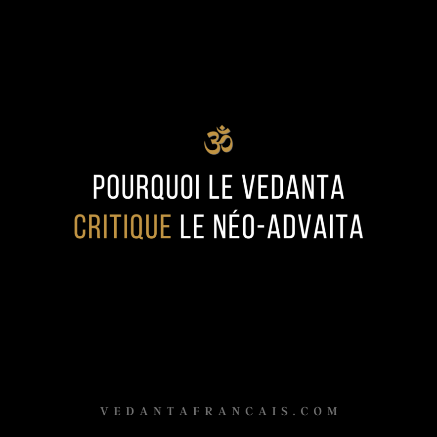 POURQUOI LE VEDANTA CRITIQUE LE NÉO-ADVAITA