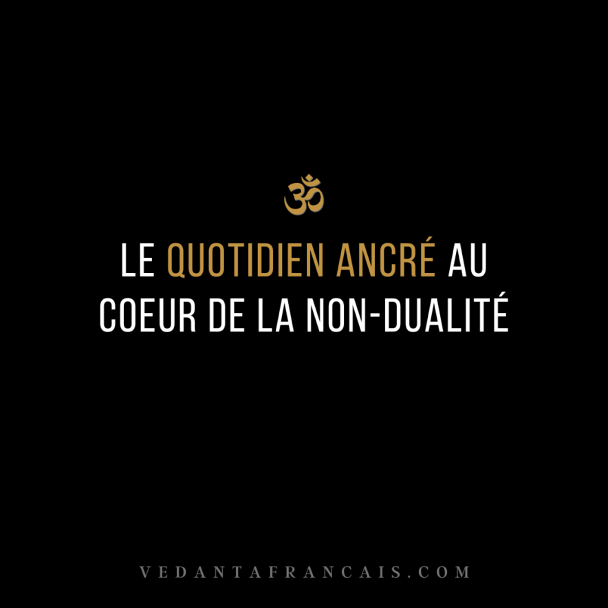 Le quotidien ancré au coeur de la non-dualité