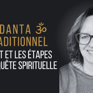 le but et les étapes de la quête spirituelle - Vedanta Traditionnel