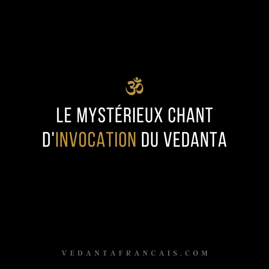 Le mystérieux chant d'invocation du Vedanta
