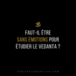 Titre « Faut-il être sans émotions pour étudier le Vedanta ? » en blanc et doré sur fond noir.