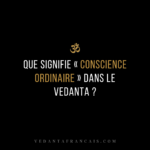 Titre « Que signifie « conscience ordinaire » dans le Vedanta ? » en blanc et doré sur fond noir.
